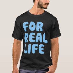 För verkliga livet t shirt