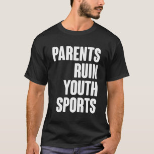 Föräldrarna Ruin Youth Sports Best Awareness Cites T Shirt