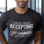 Förändring av politisk aktivist inspirationsoffert t shirt<br><div class="desc">Jag accepterar inte längre det sak som jag inte kan ändra, jag byter det sak som jag inte kan acceptera. Gör skillnad, ta ställning med den här coolan politik t-shirt. En politisk aktivist i fantastisk som vill demonstrera och demonstrera med inspirerande citat för att kräva förändring, jämlika höger och skapar...</div>