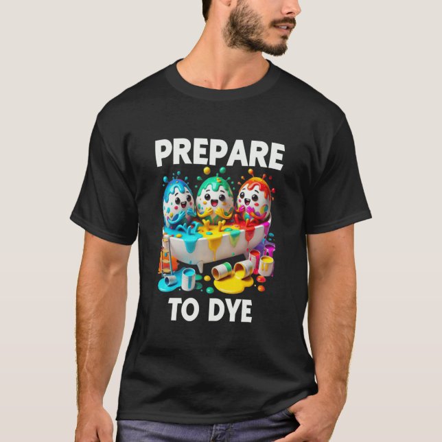 Förbered dig på att dö Funny Påskägg Färgning Ägg  T Shirt (Framsida)