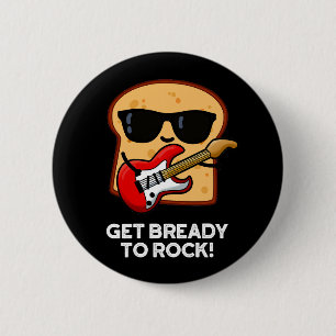 Förbered dig på Sten Funny Rocker Bread Pun Knapp