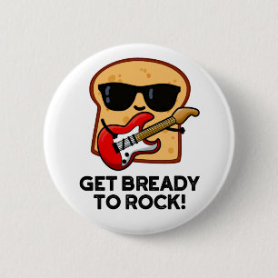 Förbered dig på Sten Funny Rocker Bread Pun Knapp