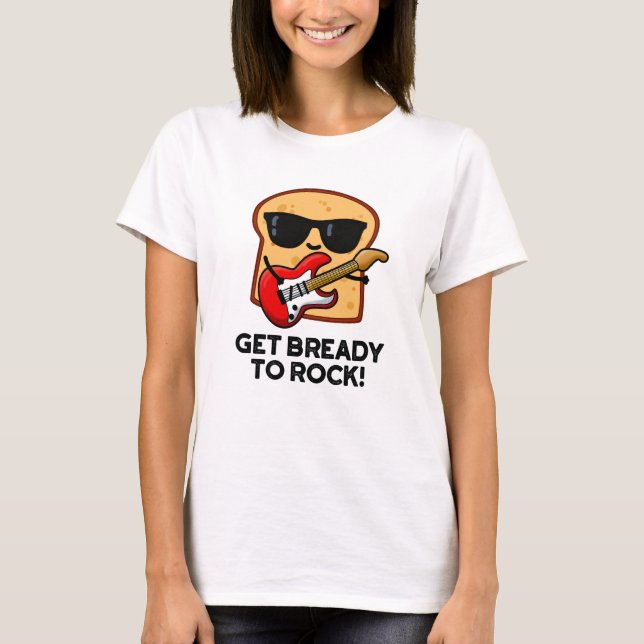 Förbered dig på Sten Funny Rocker Bread Pun T Shirt (Framsida)