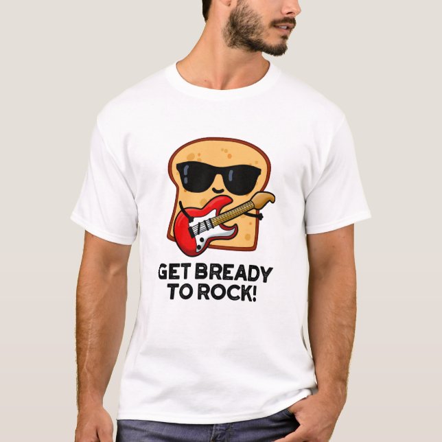 Förbered dig på Sten Funny Rocker Bread Pun T Shirt (Framsida)