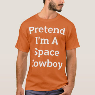 Förbibehåll Im A Space Cowboycostume Funny Party T Shirt