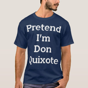 Förbibehåll Im Don Quixote Costume Funny Hallowe T Shirt