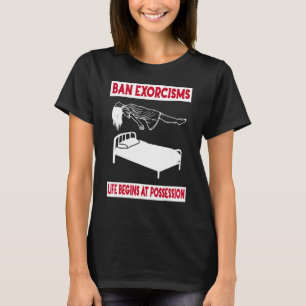 Förbjud Exorcismer Livet Börjar Vid Possession Klä T Shirt