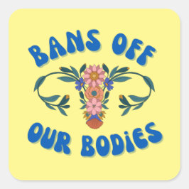 Förbud mot våra kroppar Blommigt Uterus Pro-Choice Fyrkantigt Klistermärke