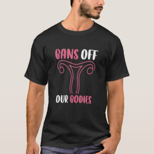 Förbud mot våra kroppar mitt eget val t shirt