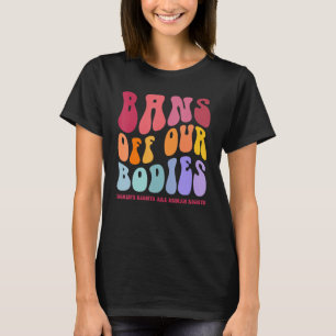 Förbud mot våra kroppar Womenu2019s Höger är human T Shirt