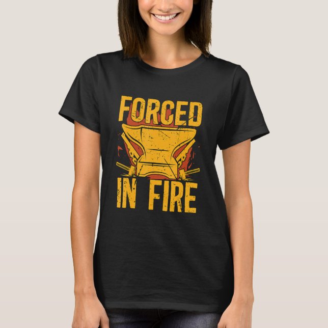 Forced In Fire Forging Anvil Forger Blacksmithing  T Shirt (Framsida)
