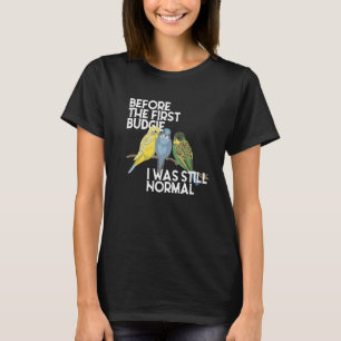 Före den första Budgie var jag fortfarande normal T Shirt