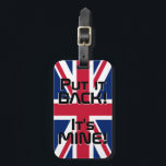 Förenade kungarikets nationella Flagga Funny Patri Bagagebricka<br><div class="desc">Förenade kungarikets nationella Flagga Funny Patriotic Luggage Tag med Förenade kungarikets nationella flagga färg som täcker framsidan av märkrn. Lustigt text "Sätt tillbaka den!" Det är MINE" är skrivet över flagga färg. Anpassadet Text är fullt ut med funktionen "Anpassa den!". Andra sidan av märkrn är reserverad för din information. Den...</div>