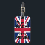 Förenade kungarikets nationella Flagga Funny Patri Bagagebricka<br><div class="desc">Förenade kungarikets nationella Flagga Funny Patriotic Luggage Tag med Förenade kungarikets nationella flagga färg som täcker framsidan av märkrn. Lustigt text "Sätt tillbaka den!" Det är MINE" är skrivet över flagga färg. Anpassadet Text är fullt ut med funktionen "Anpassa den!". Andra sidan av märkrn är reserverad för din information. Den...</div>