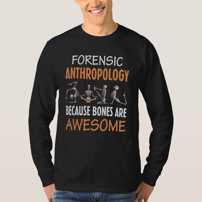 Forensic Anthropology Because Bones Are Awesome An T Shirt (Framsida)