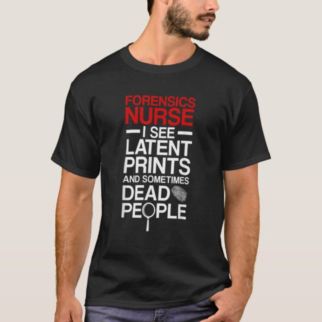 Forensic Nurse I See Latent Prints Forensic Nursin T Shirt (Framsida)