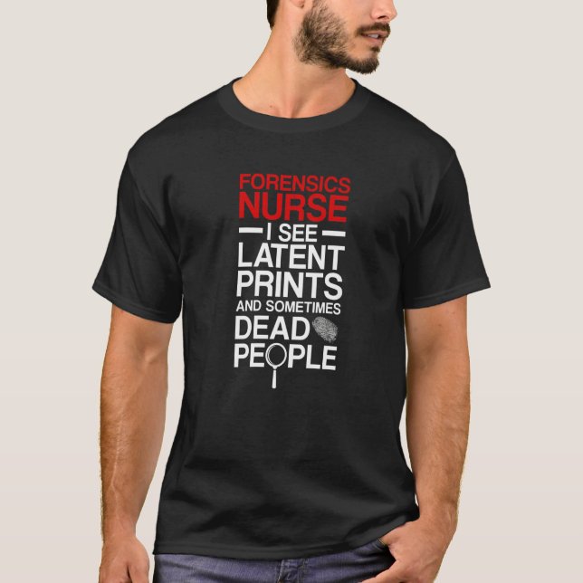 Forensic Nurse I See Latent Prints Forensic Nursin T Shirt (Framsida)
