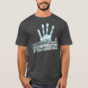 FORENSIC SCIENCE CSI GIFT Forensic Scientist T Shirt