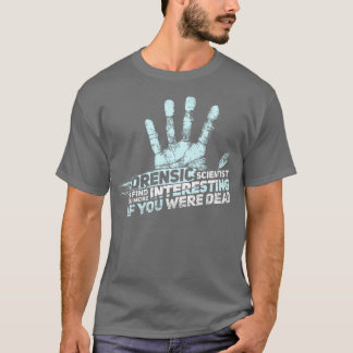 FORENSIC SCIENCE CSI GIFT Forensic Scientist T Shirt