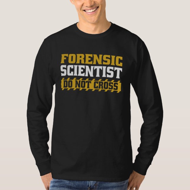 Forensic Scientist Do Not Cross Science Forensic S T Shirt (Framsida)