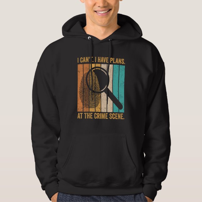 Forensic Scientist I Have Plans At The Crime Scene Hoodie (Framsida)
