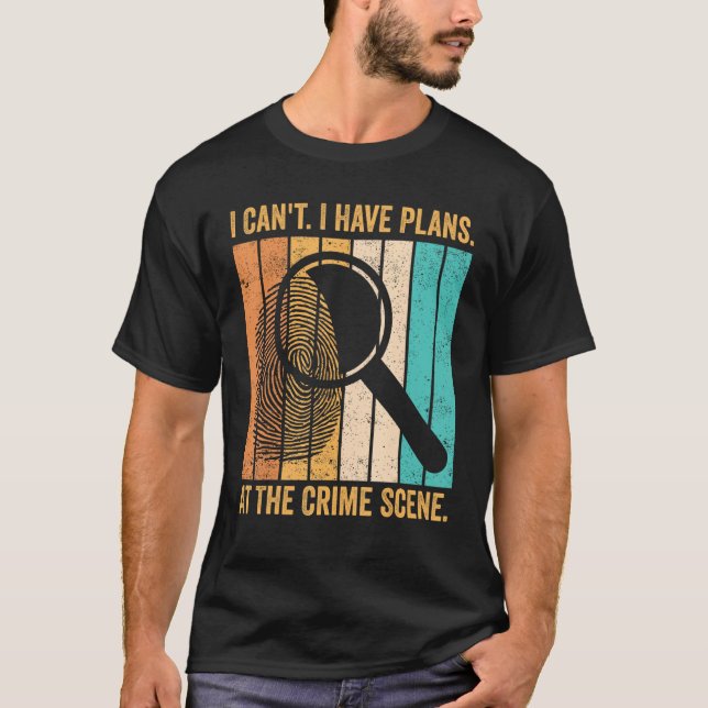 Forensic Scientist I Have Plans At The Crime Scene T Shirt (Framsida)