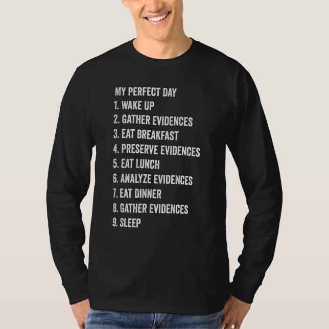 Forensic Scientist My Perfect Day Wake Up Gather E T Shirt (Framsida)