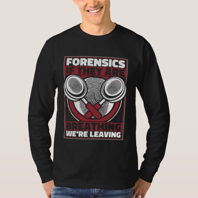 Forensics If They Are Breathing We re Leaving Scie T Shirt (Framsida)