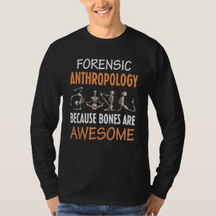 Forensisk antropologi eftersom ben är fantastiska t shirt