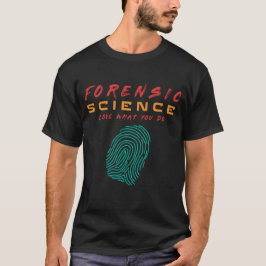FORENSISK VETENSKAP KÄRLEK VAD DU GÖR - #LIfe T Shirt