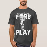 Foreplay Innuendo Funny Golf Vuxen humor T Shirt<br><div class="desc">Förlek Innuendo Funny Golf Vuxen humor . Ta en titt på vårt urval av Golf Älskare till skjortor för det allra bästa i unika termer eller anpassningsbar,  handgjord delar från våra butiker.</div>