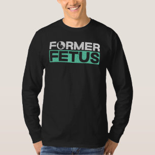 Förespråkare för tidigare foster Pro Life Abortmot T Shirt