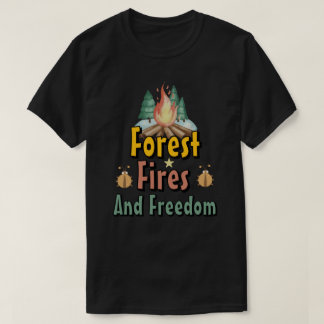 Forest, Fires, and Freedom T Shirt