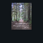 Forest Trail John Muir Quote Canvastryck<br><div class="desc">En omslagen kanvas med fotografisk bild av ett skogsspår tillsammans med ett inspirerande citat av naturalist John Muir som lyder: "Och i skogen går jag för att tappa sinnet och hitta min själ." Anpassa kanvastrycket storlekt efter behov tillsammans med alternativ för ram.</div>