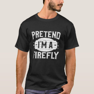 Förestå att jag är en Firefly Matching Costume Laz T Shirt