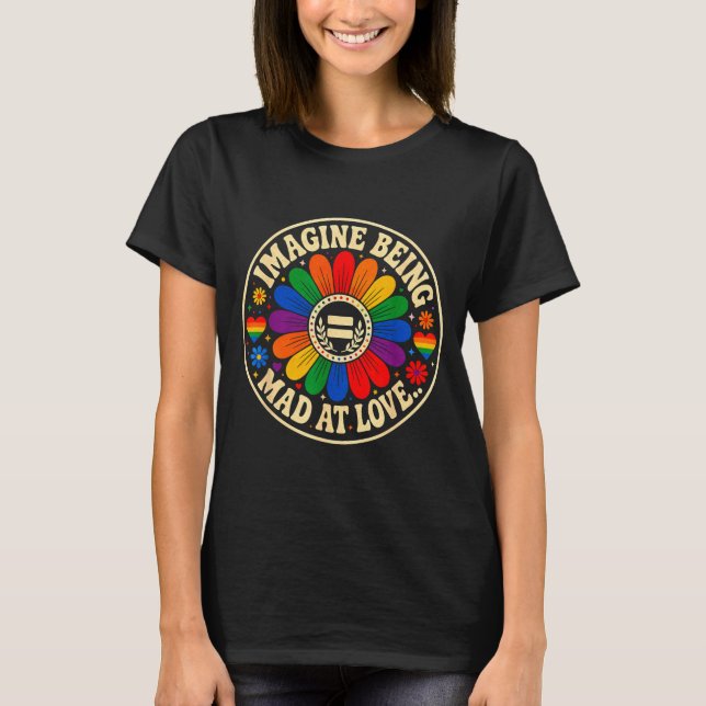 Föreställ dig att vara arg på kärlek pride regnbåg t shirt (Framsida)