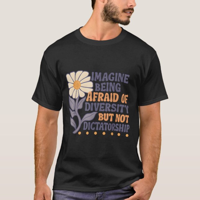 Föreställ dig att vara rädd för mångfald men inte  t shirt (Framsida)