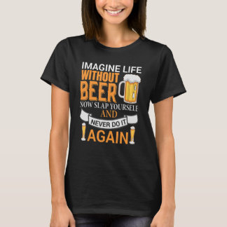 Föreställ dig ditt liv utan öl nu utan att vara me t shirt