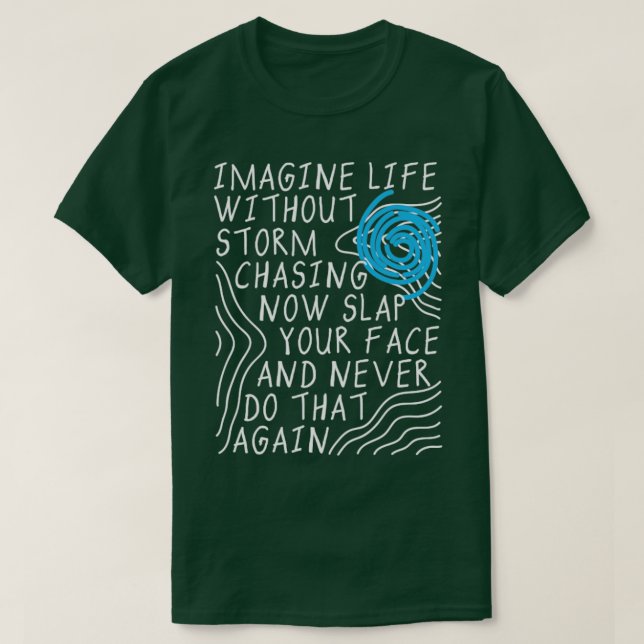 Föreställ dig livet utan storm Chasing T Shirt (Design framsida)