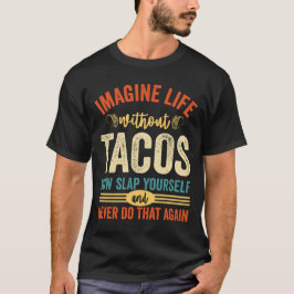 Föreställ er ett liv utan Tacos T Shirt