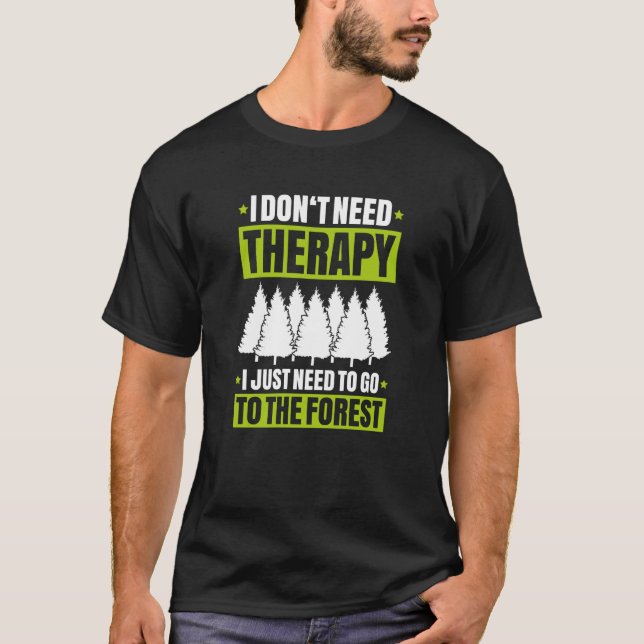 Forestry I Don't Need Therapy Forester T Shirt (Framsida)