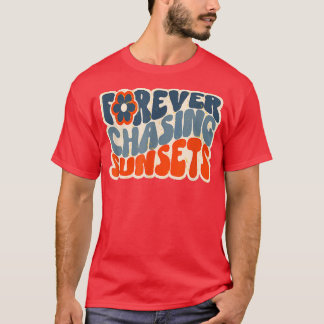 Forever Chasing Sunset Funny Quote 2305 T Shirt