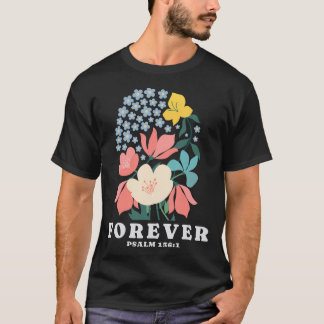 Forever Flowers Psalm 1361 Jesus Faith Bible Verse T Shirt