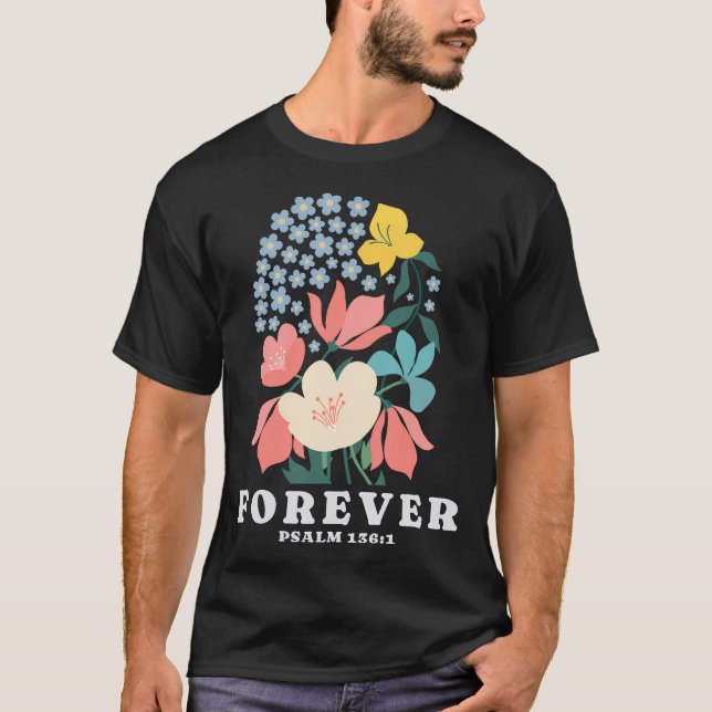 Forever Flowers Psalm 1361 Jesus Faith Bible Verse T Shirt (Framsida)