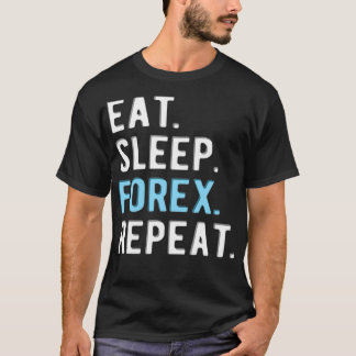 FOREX TRADER Eatsleepforexrepeat 3 T Shirt