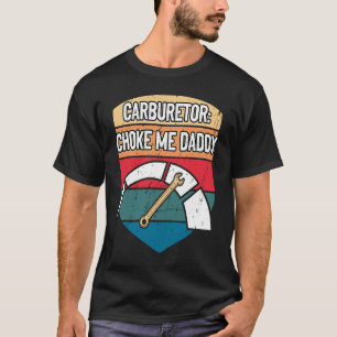 Förgasare Choke Me pappa Mechanic Vuxen humor bil T Shirt
