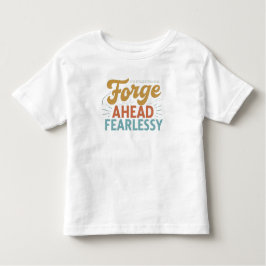 Forge Ahead Fearless T Shirt