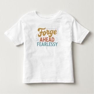 Forge Ahead Fearless T Shirt
