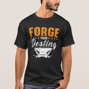 Forge din Destiny Horse Shoeing Ironworking Forgin T Shirt