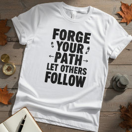 Forge Your Path Motivational Quote T Shirt